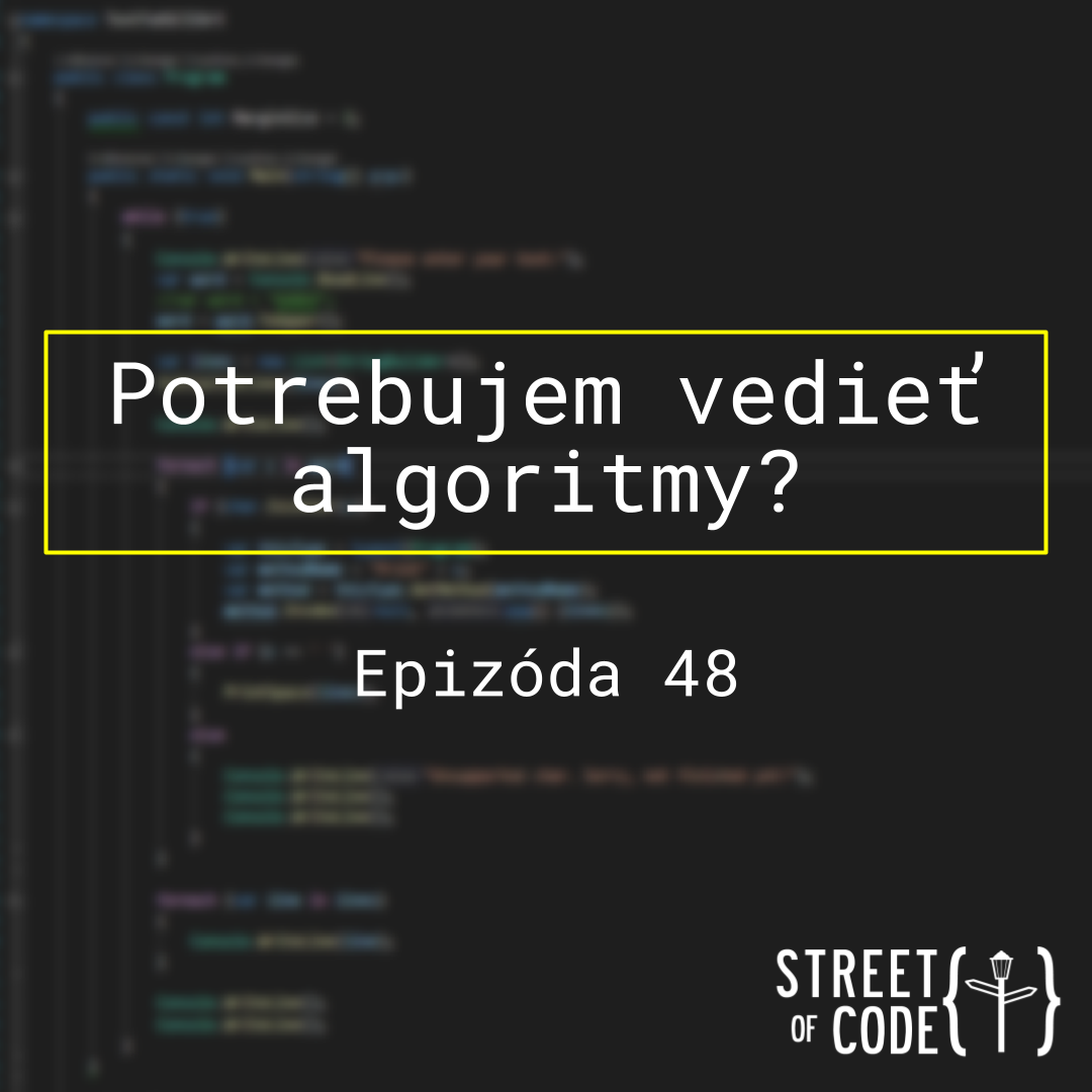 Ep. 48 – Potrebujem vedieť algoritmy?