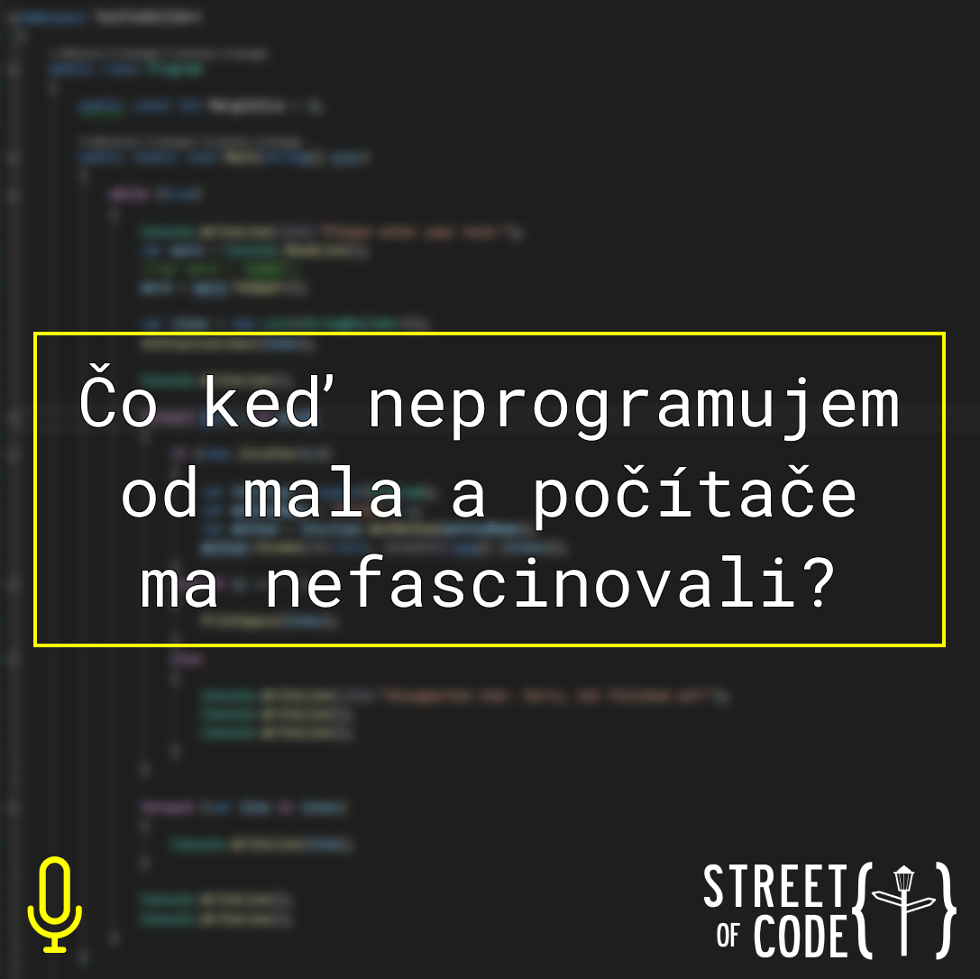 Ep. 71 – Čo keď neprogramujem od mala a počítače ma nefascinovali?